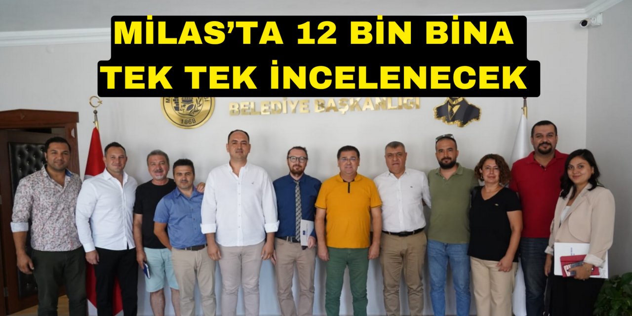 MİLAS’TA 12 BİN BİNA TEK TEK İNCELENECEK