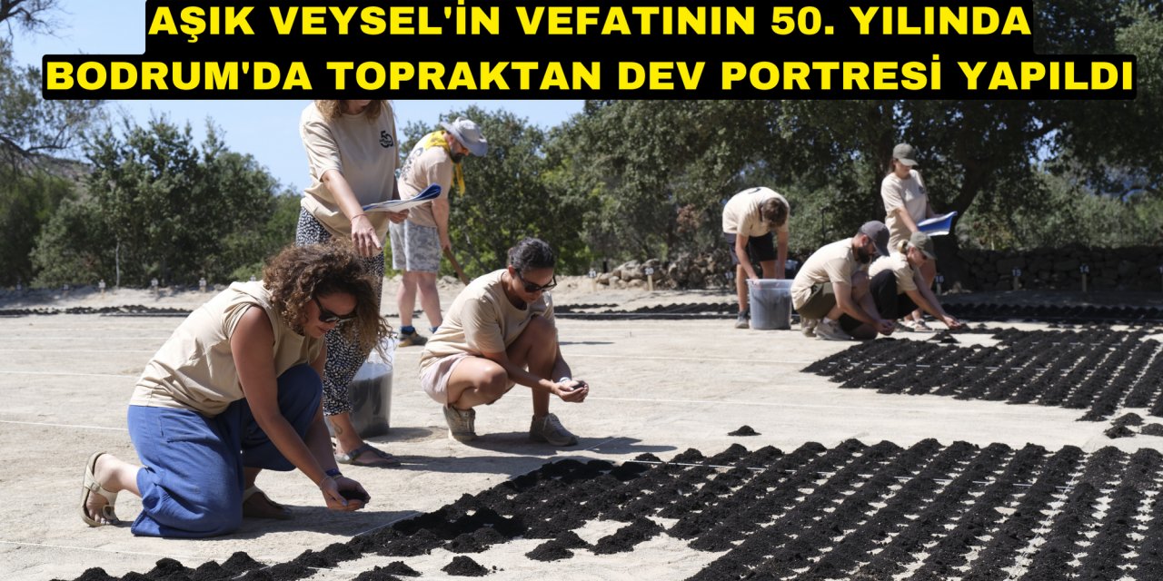 Aşık Veysel'in vefatının 50. yılında Bodrum'da topraktan dev portresi yapıldı