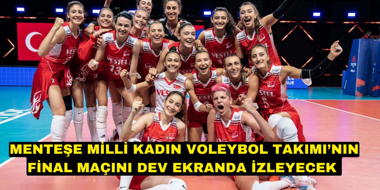MENTEŞE MİLLİ KADIN VOLEYBOL TAKIMI’NIN FİNAL MAÇINI DEV EKRANDA İZLEYECEK