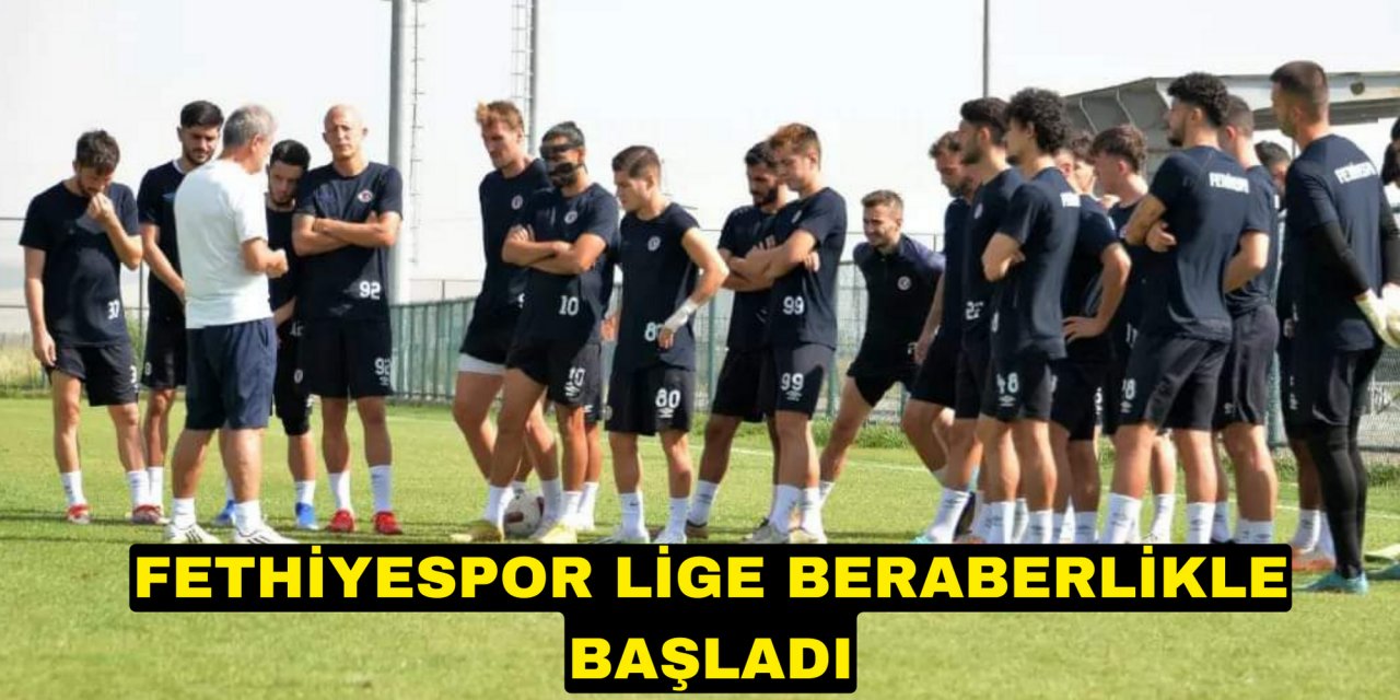 FETHİYESPOR LİGE BERABERLİKLE BAŞLADI