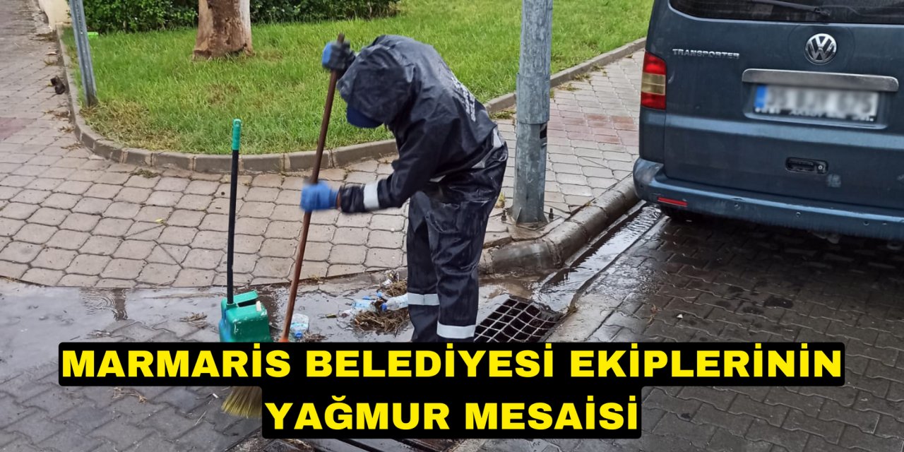 MARMARİS BELEDİYESİ EKİPLERİNİN YAĞMUR MESAİSİ