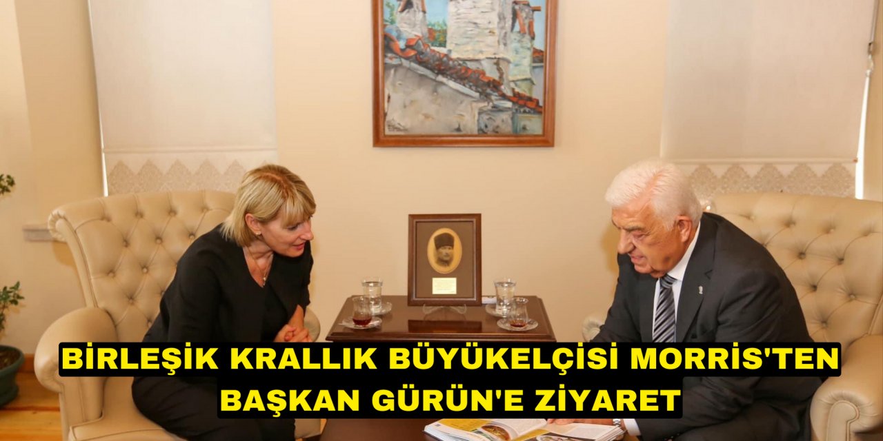 Birleşik Krallık Büyükelçisi Morris'ten Başkan Gürün'e ziyaret