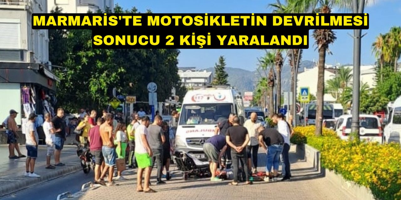 Marmaris'te motosikletin devrilmesi sonucu 2 kişi yaralandı