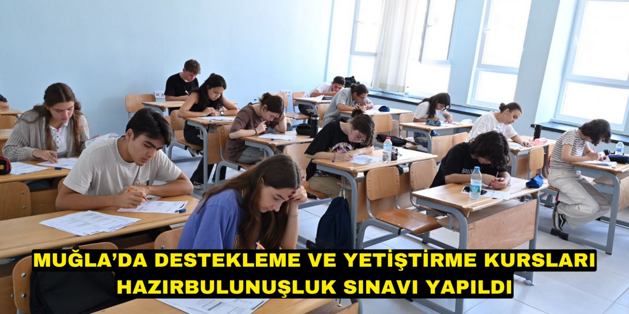 MUĞLA’DA DESTEKLEME VE YETİŞTİRME KURSLARI HAZIRBULUNUŞLUK SINAVI YAPILDI