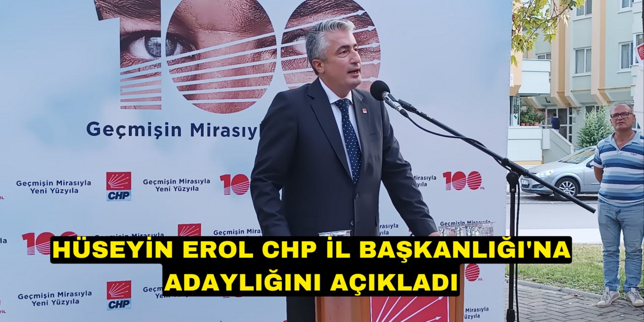 HÜSEYİN EROL CHP İL BAŞKANLIĞI'NA ADAYLIĞINI AÇIKLADI