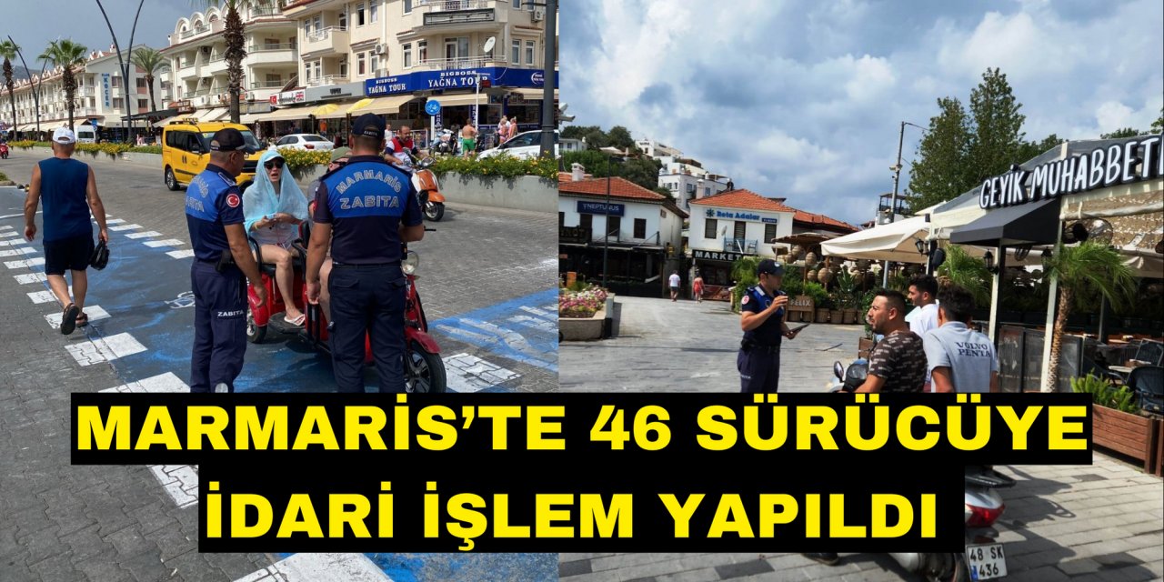 MARMARİS’TE 46 SÜRÜCÜYE İDARİ İŞLEM YAPILDI