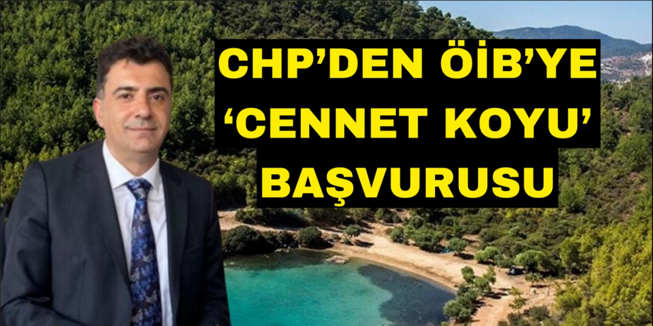 CHP’DEN ÖİB’YE ‘CENNET KOYU’ BAŞVURUSU