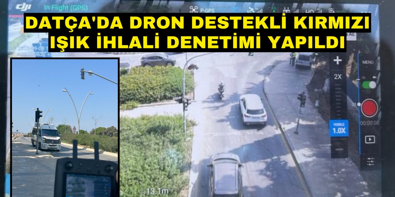 Datça'da dron destekli kırmızı ışık ihlali denetimi yapıldı