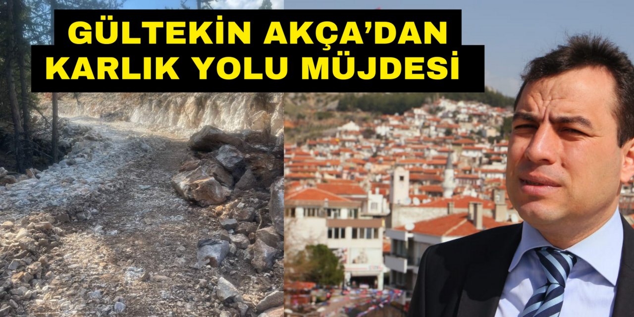 GÜLTEKİN AKÇA’DAN KARLIK YOLU MÜJDESİ