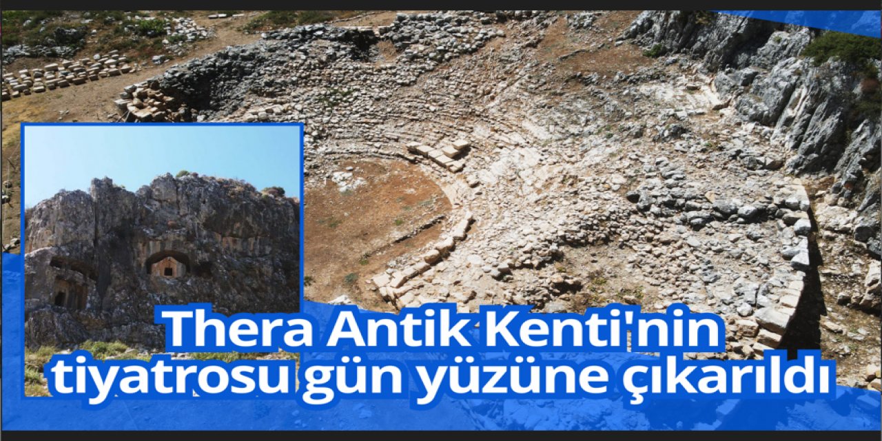 Muğla'daki Thera Antik Kenti'nin tiyatrosu gün yüzüne çıkarıldı
