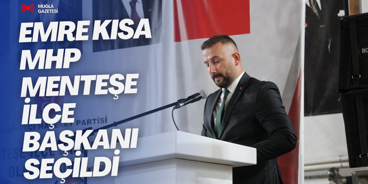 EMRE KISA MHP MENTEŞE İLÇE BAŞKANI SEÇİLDİ