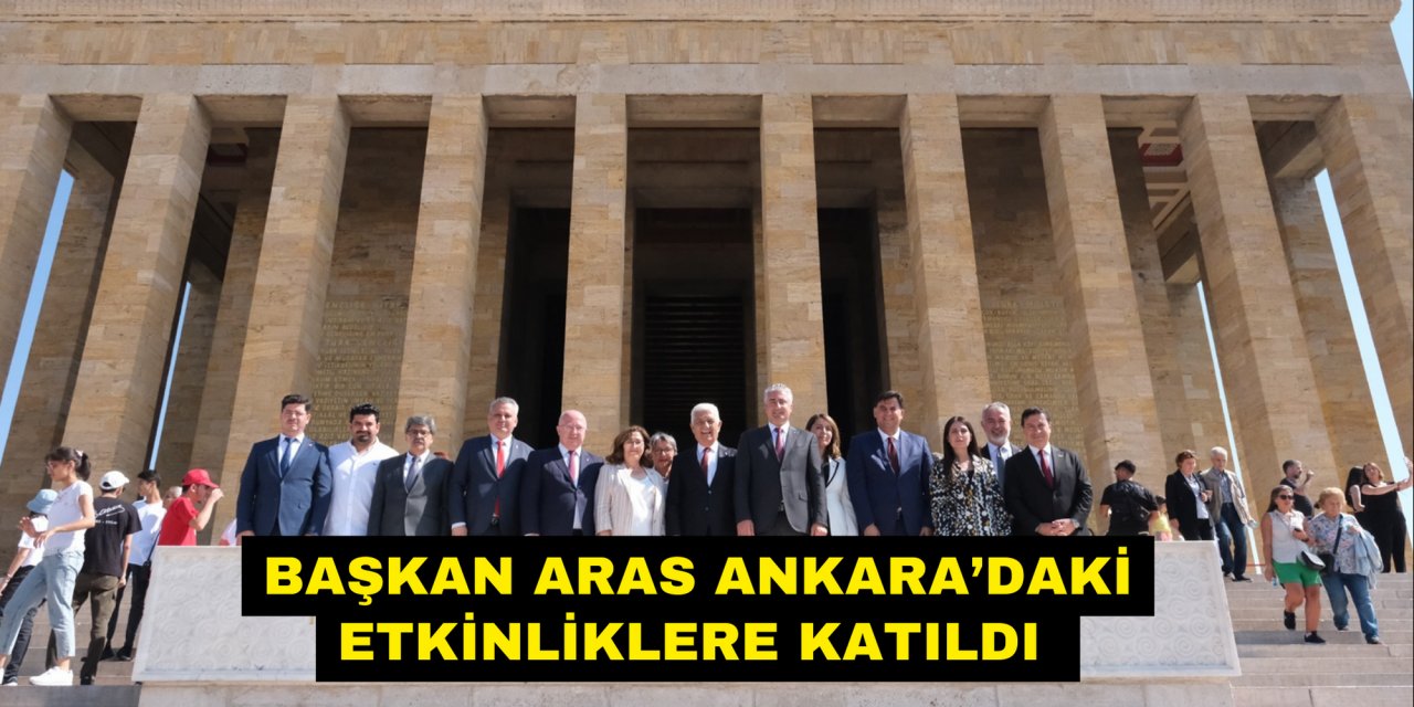 BAŞKAN ARAS ANKARA’DAKİ ETKİNLİKLERE KATILDI