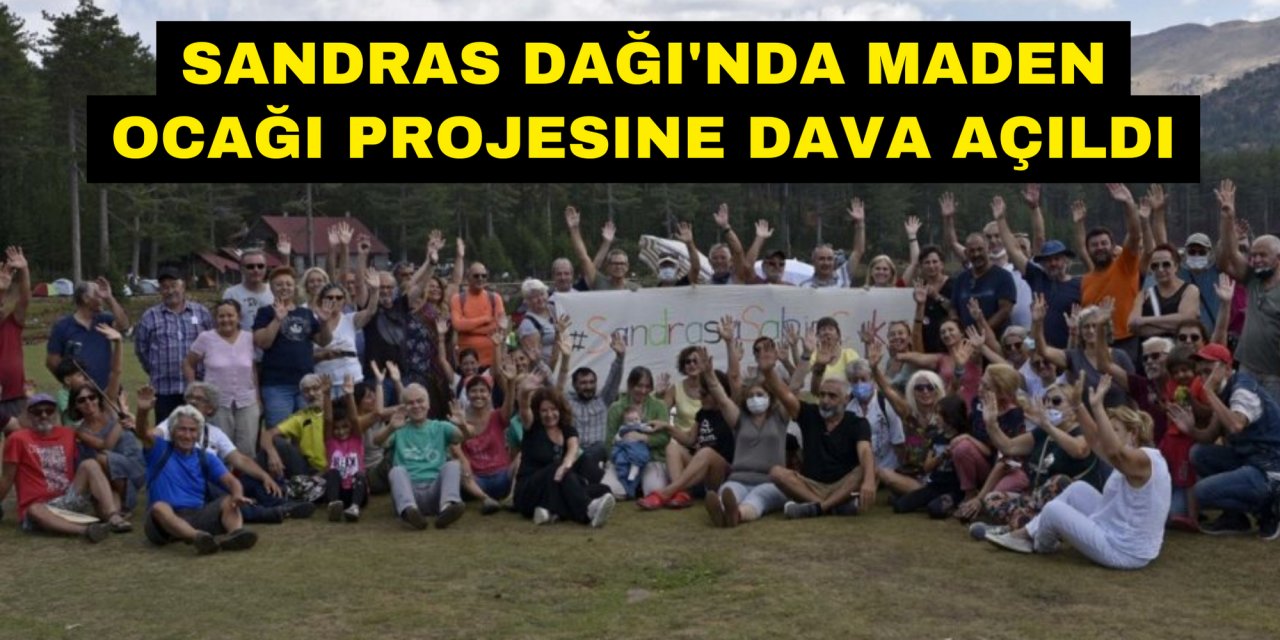 SANDRAS DAĞI'NDA MADEN OCAĞI PROJESINE DAVA AÇILDI