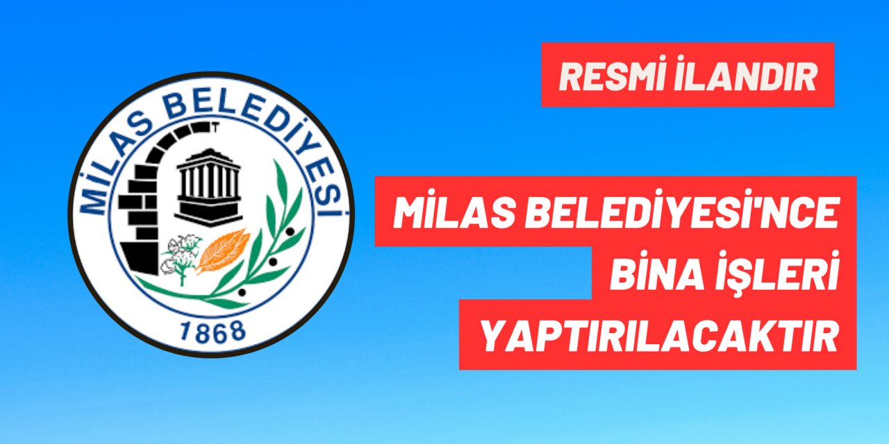MİLAS BELEDİYESİ'NCE BİNA İŞLERİ YAPTIRILACAKTIR