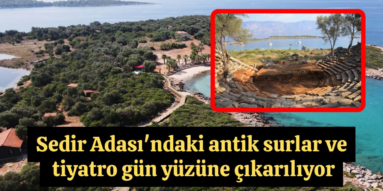 Sedir Adası'ndaki antik surlar ve tiyatro gün yüzüne çıkarılıyor