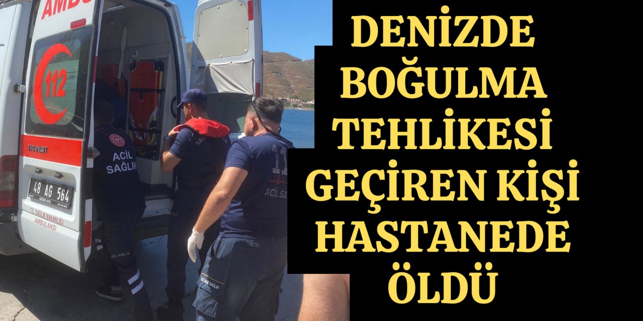 Denizde boğulma tehlikesi geçiren kişi hastanede öldü