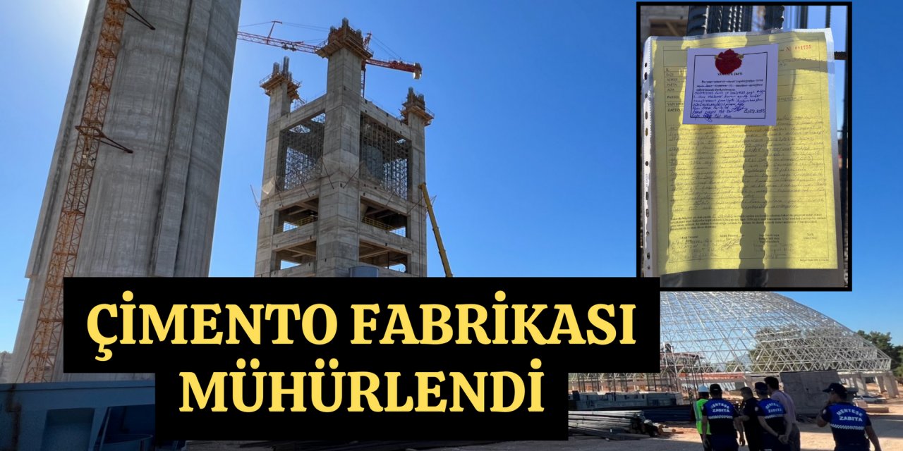 ÇİMENTO FABRİKASI MÜHÜRLENDİ
