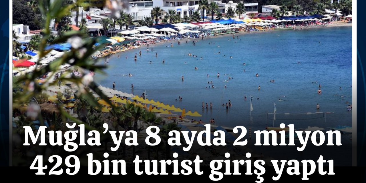 Muğla’ya 8 ayda 2 milyon 429 bin turist giriş yaptı
