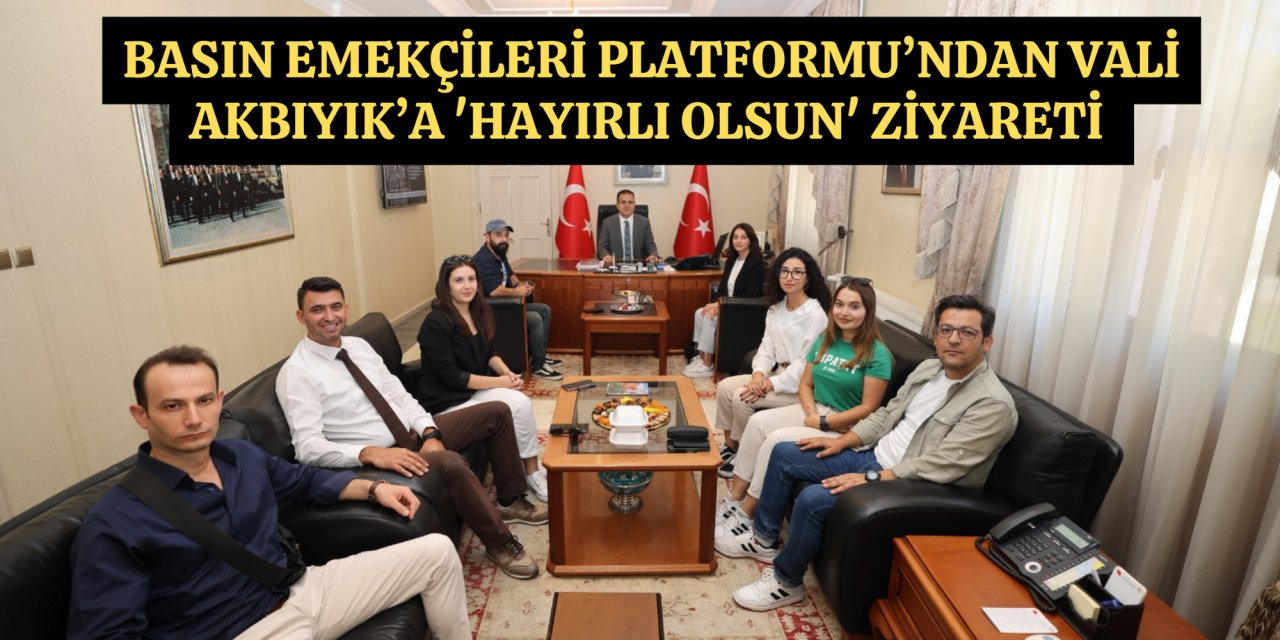Basın Emekçileri Platformu’ndan Vali Akbıyık’a 'hayırlı olsun' ziyareti