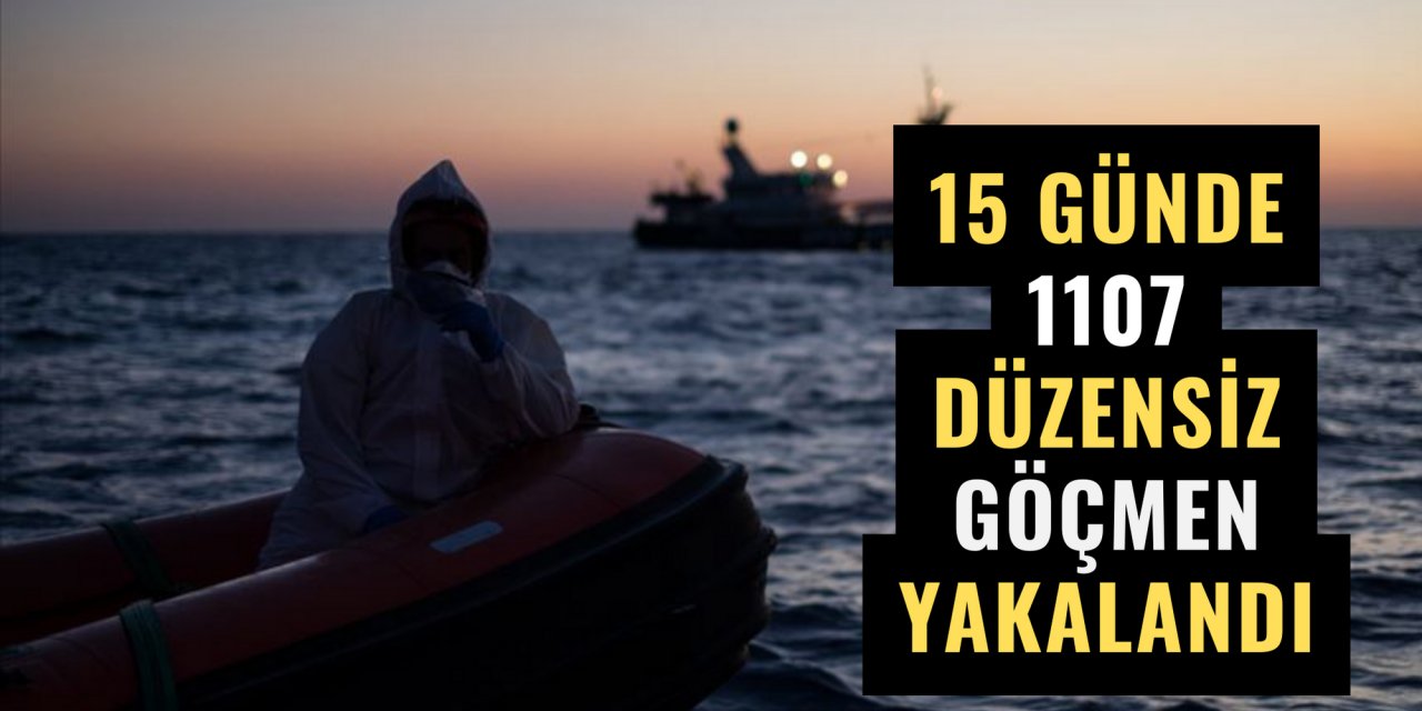 15 günde 1107 düzensiz göçmen yakalandı
