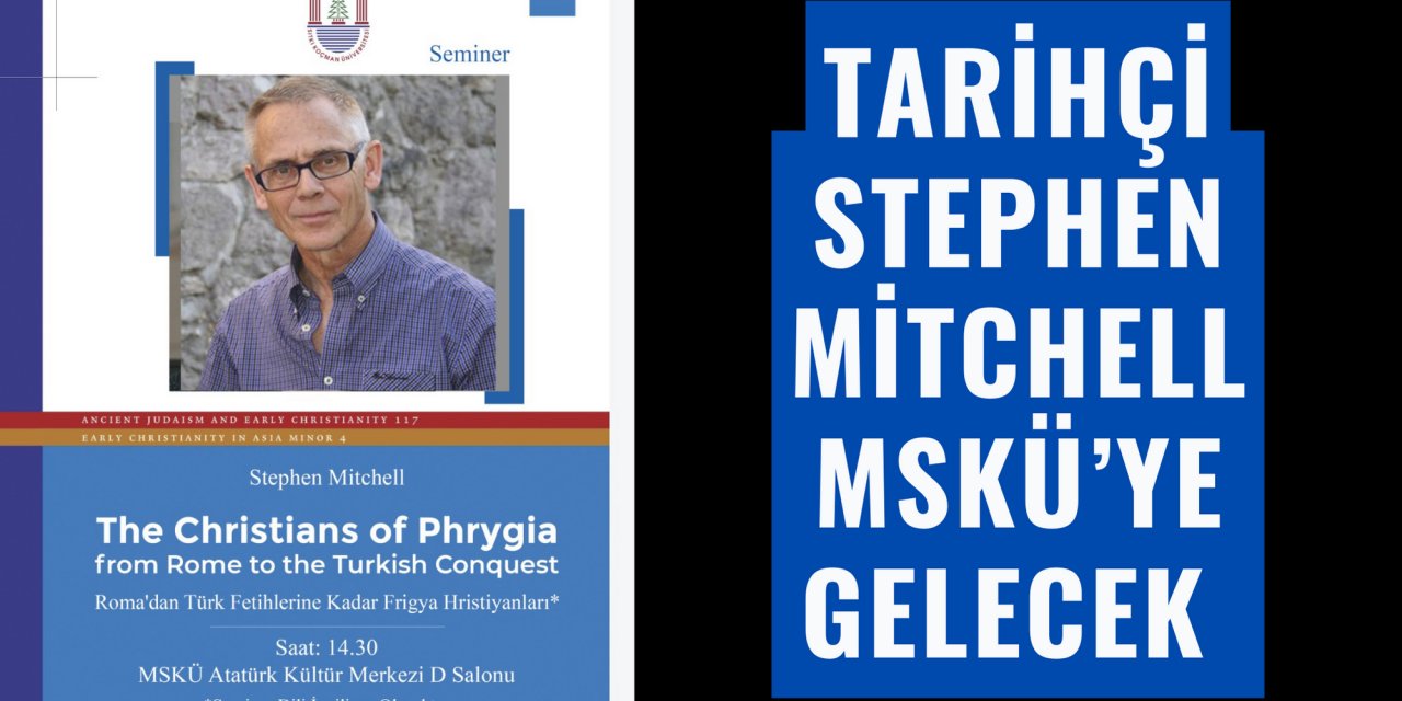 TARİHÇİ STEPHEN MİTCHELL MSKÜ’YE GELECEK