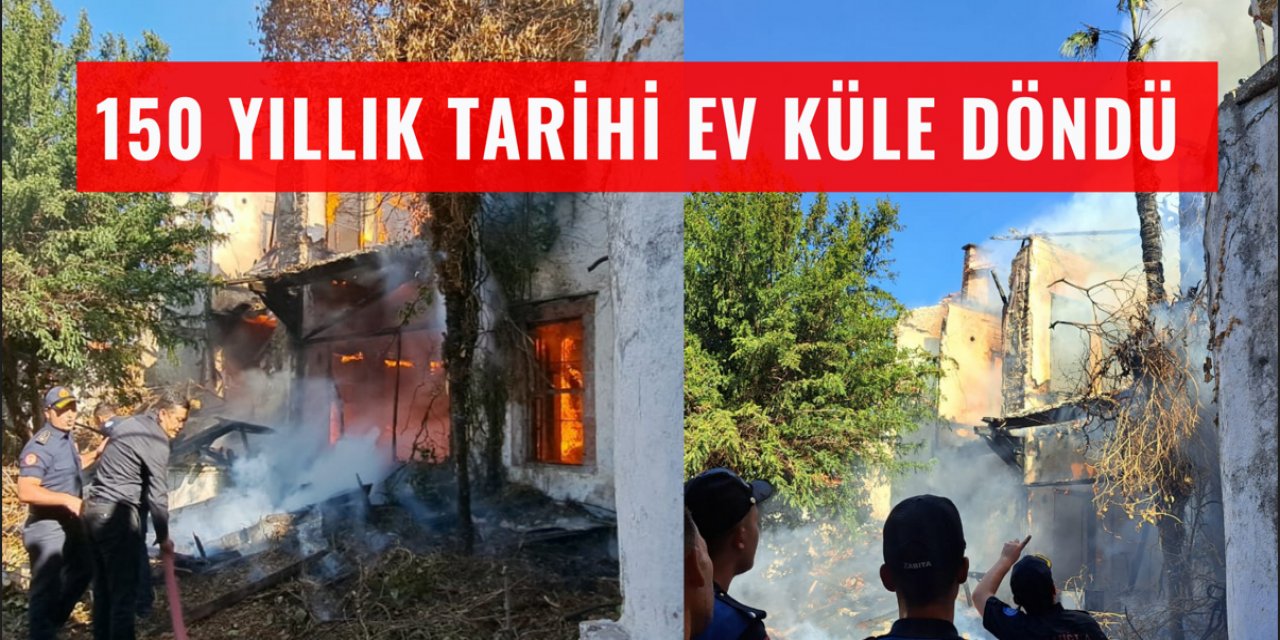 150 YILLIK TARİHİ EV KÜLE DÖNDÜ