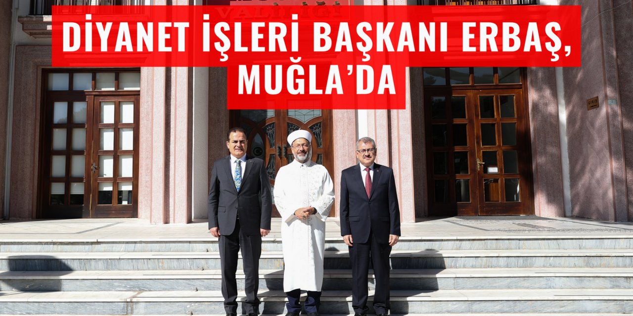 Diyanet İşleri Başkanı Erbaş, Muğla’da