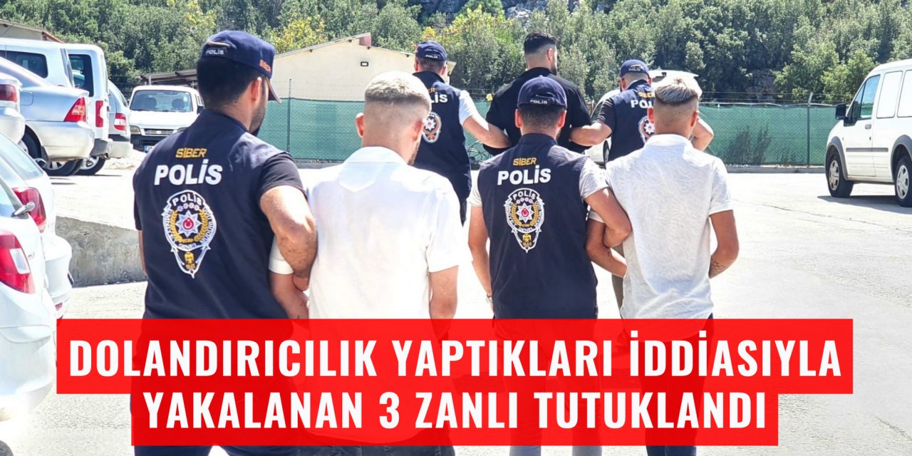 Dolandırıcılık yaptıkları iddiasıyla yakalanan 3 zanlı tutuklandı