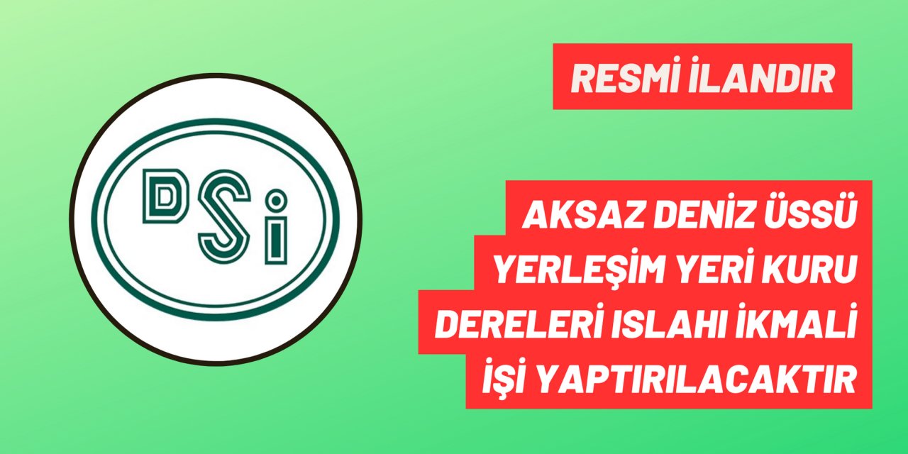 AKSAZ DENİZ ÜSSÜ YERLEŞİM YERİ KURU DERELERİ ISLAHI İKMALİ İŞİ YAPTIRILACAKTIR