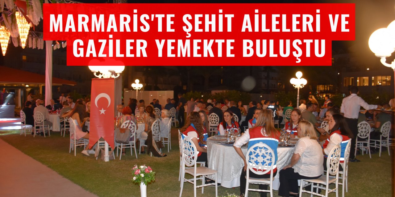 MARMARİS'TE ŞEHİT AİLELERİ VE GAZİLER YEMEKTE BULUŞTU