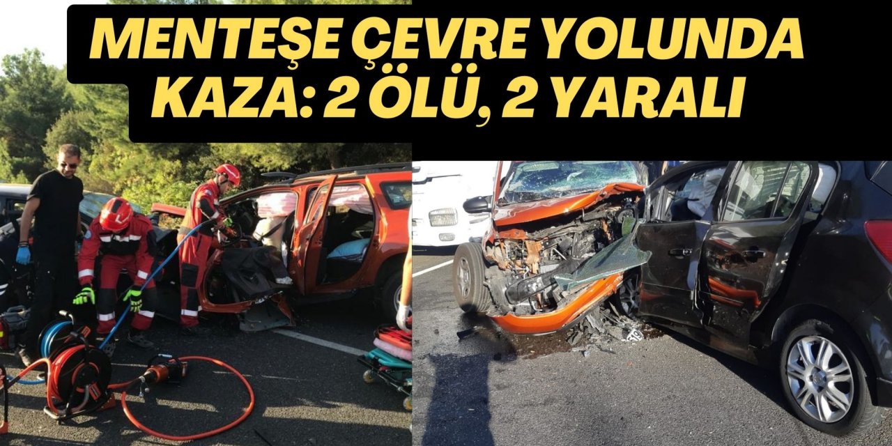 MENTEŞE ÇEVRE YOLUNDA KAZA: 2 ÖLÜ, 2 YARALI