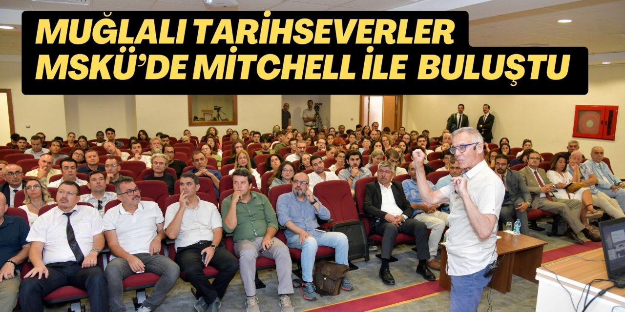 MUĞLALI TARİHSEVERLER MSKÜ’DE MİTCHELL İLE  BULUŞTU