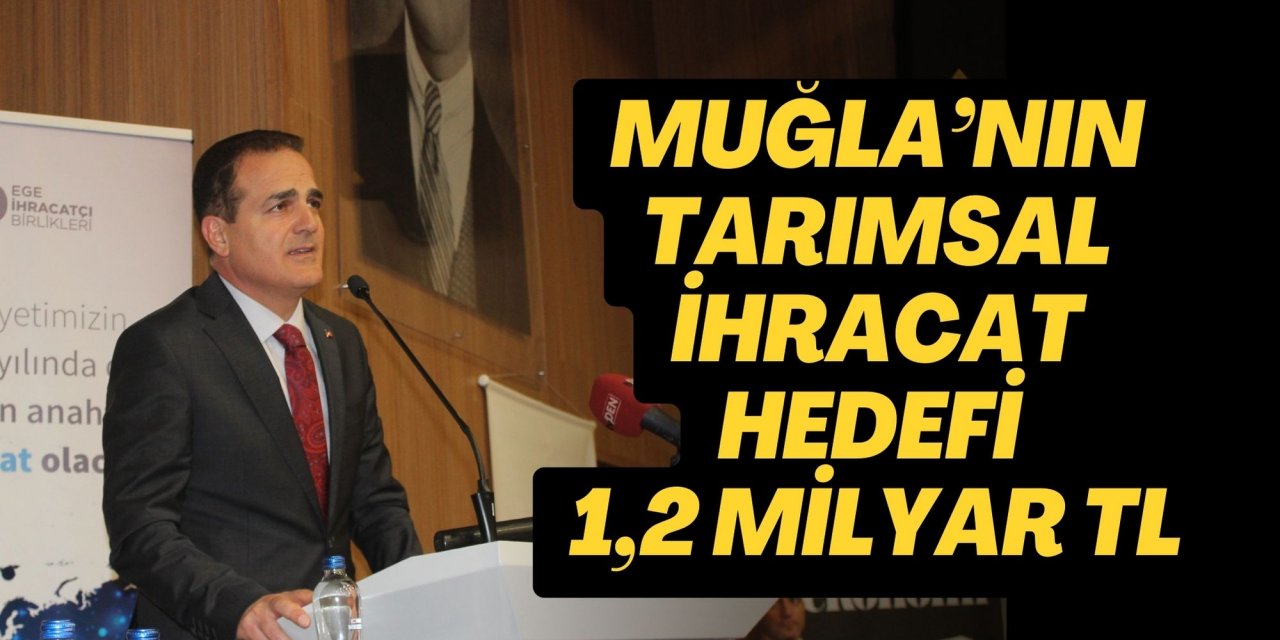 Muğla’nın tarımsal ihracat hedefi 1,2 milyar TL