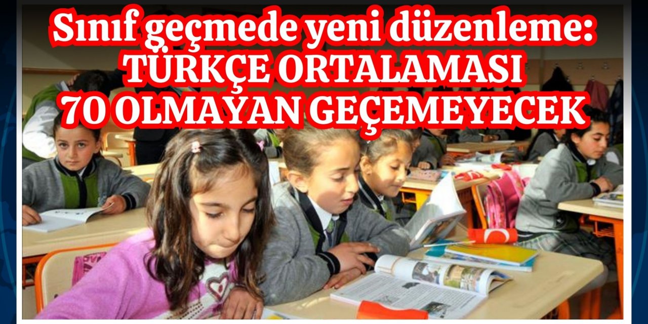 Sınıf geçmede yeni düzenleme: Türkçe ortalaması 70 olmayan geçemeyecek