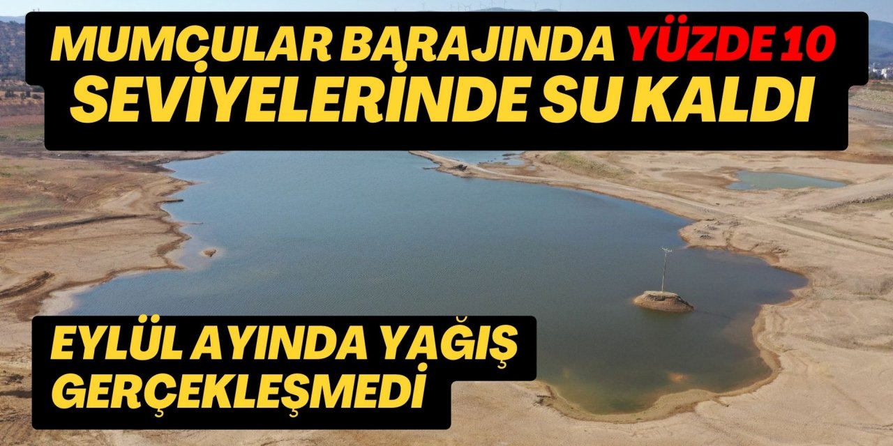 Mumcular Barajında yüzde 10 seviyelerinde su kaldı