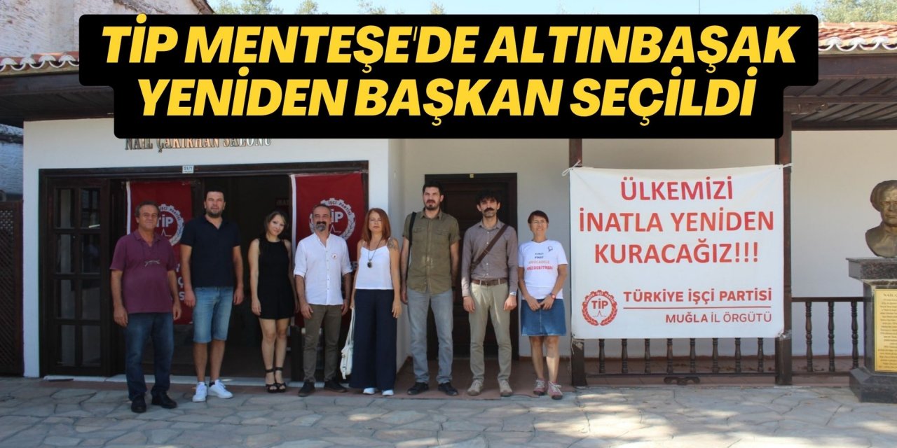 TİP Menteşe'de Altınbaşak yeniden başkan seçildi