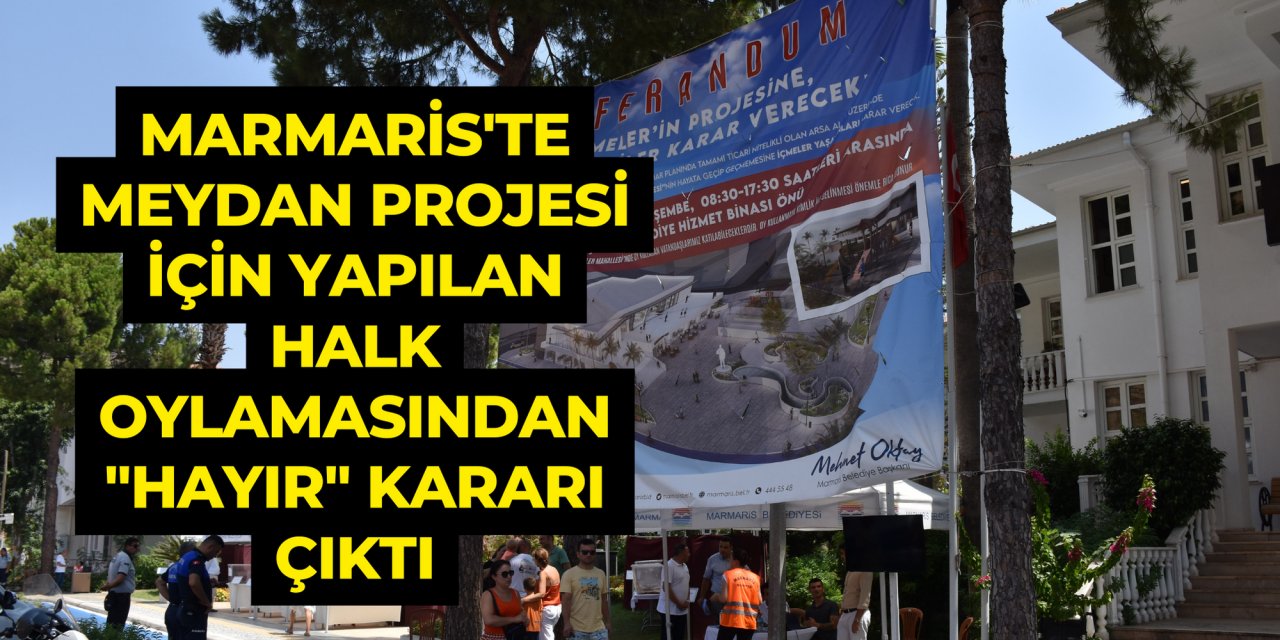 Marmaris'te meydan projesi için yapılan halk oylamasından "hayır" kararı çıktı