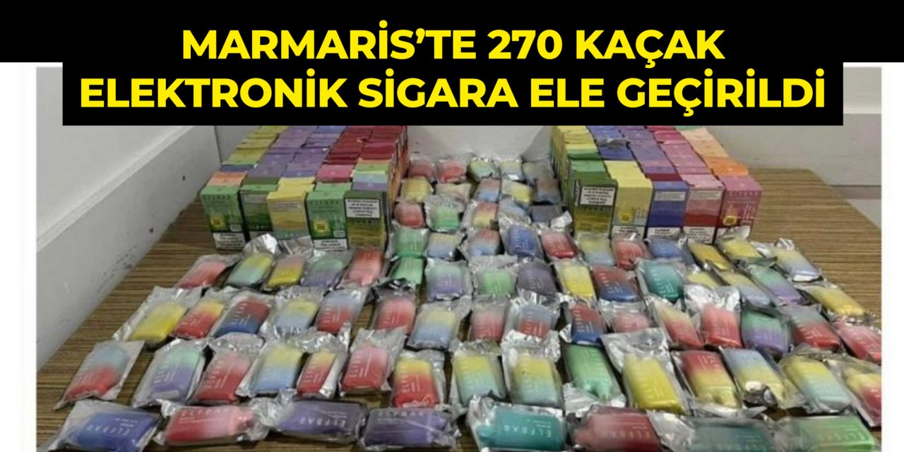 Marmaris’te 270 kaçak elektronik sigara ele geçirildi