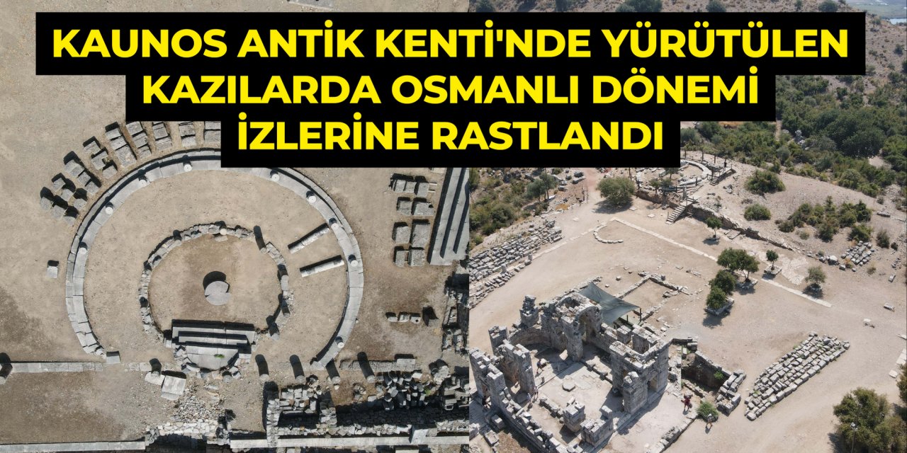 Kaunos Antik Kenti'nde yürütülen kazılarda Osmanlı dönemi izlerine rastlandı