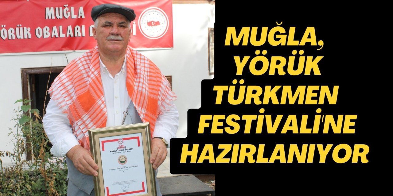 MUĞLA, YÖRÜK TÜRKMEN FESTİVALİ'NE HAZIRLANIYOR