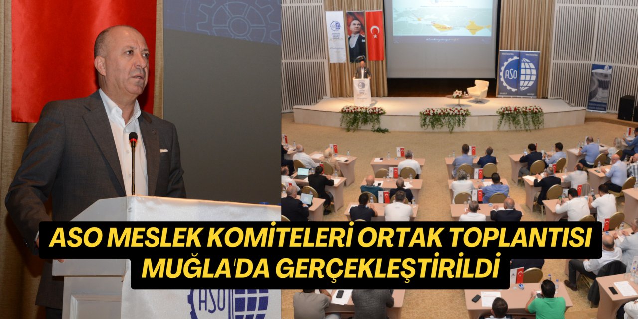 ASO Meslek Komiteleri Ortak Toplantısı Muğla'da gerçekleştirildi