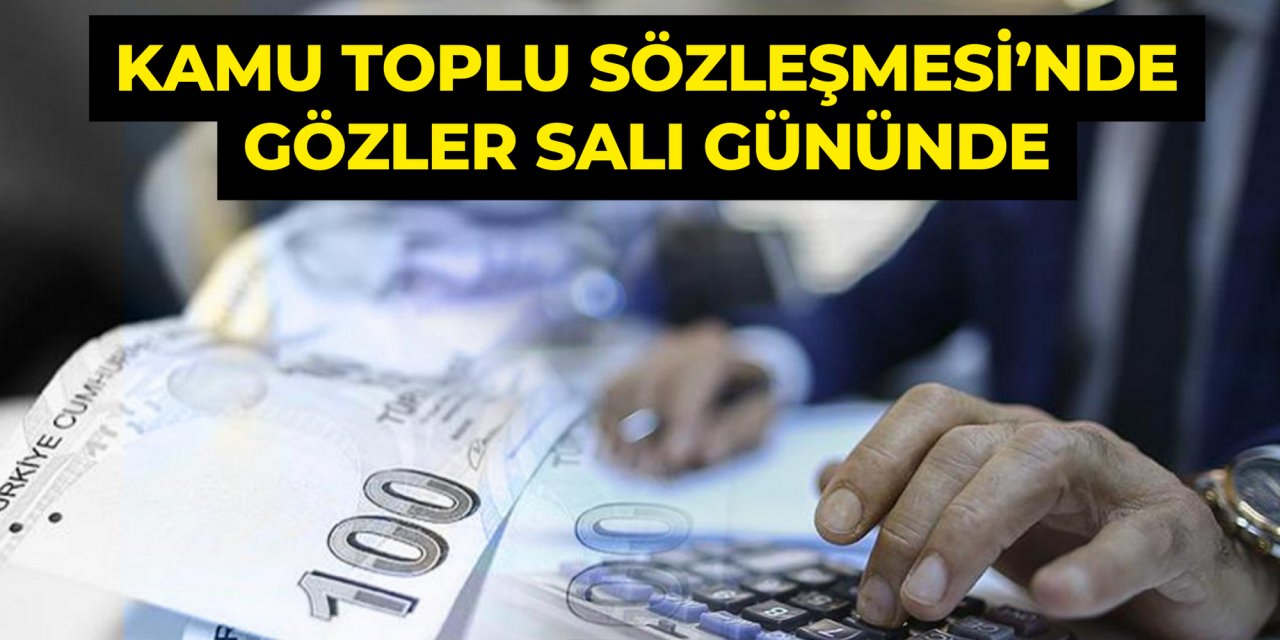 Kamu Toplu Sözleşmesi’nde gözler salı gününde