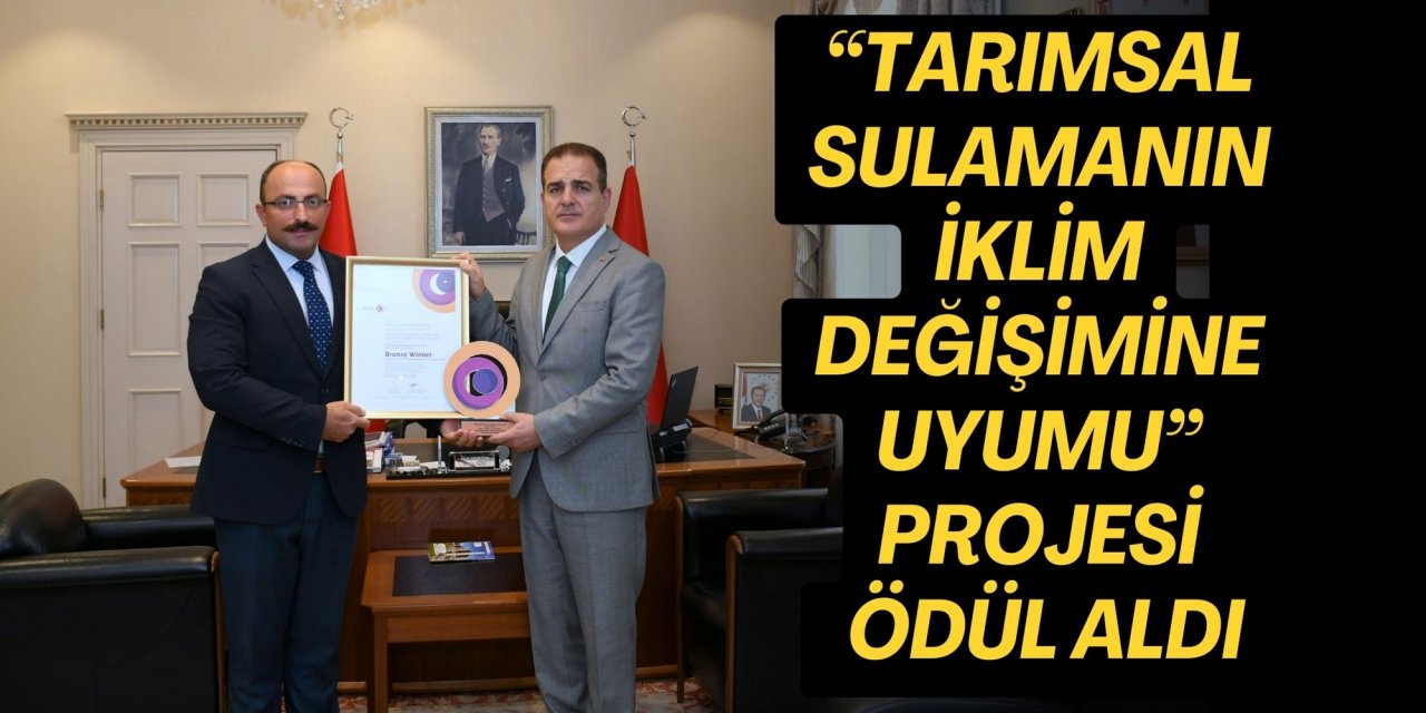 “Tarımsal Sulamanın İklim Değişimine Uyumu” projesi ödül aldı