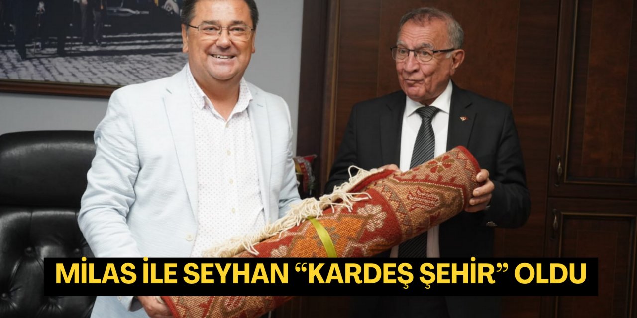 MİLAS İLE SEYHAN “KARDEŞ ŞEHİR” OLDU