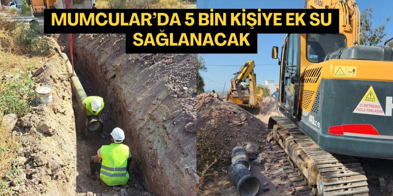 MUMCULAR’DA 5 BİN KİŞİYE EK SU SAĞLANACAK