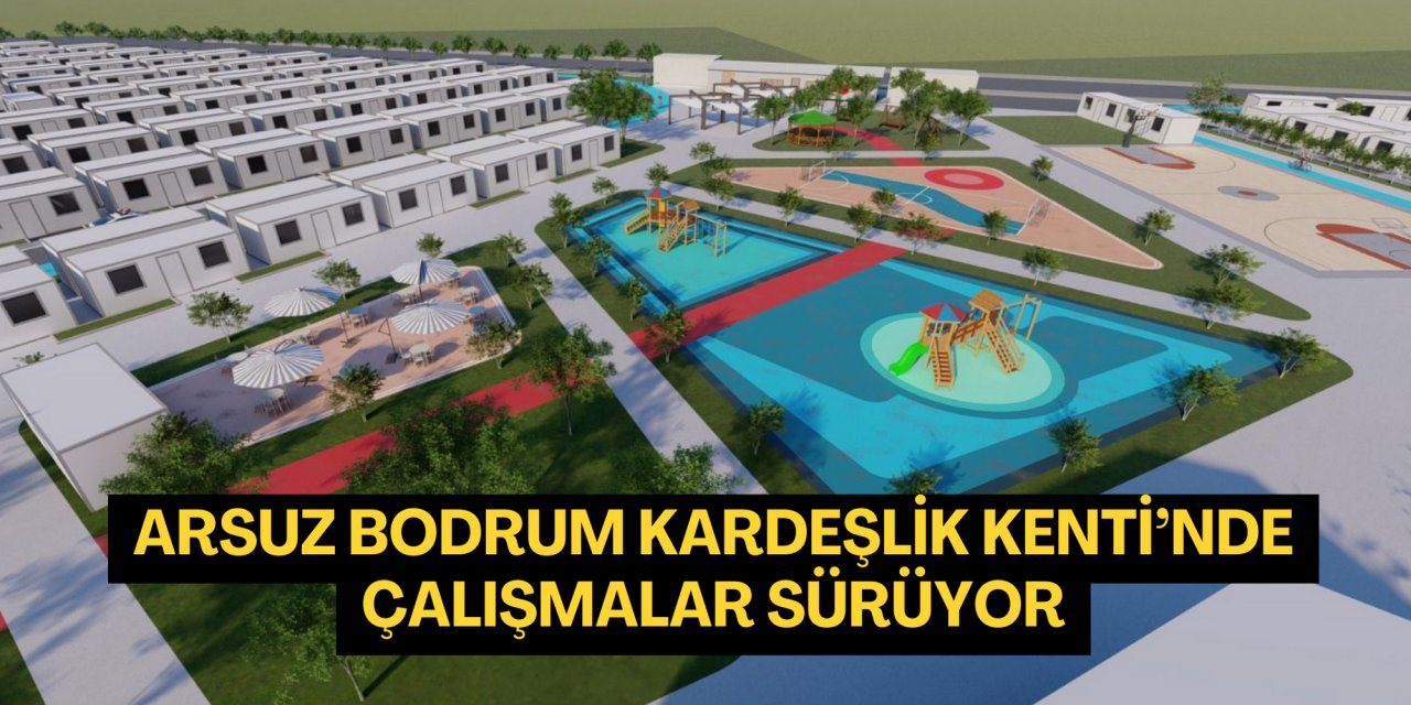 ARSUZ BODRUM KARDEŞLİK KENTİ’NDE ÇALIŞMALAR SÜRÜYOR