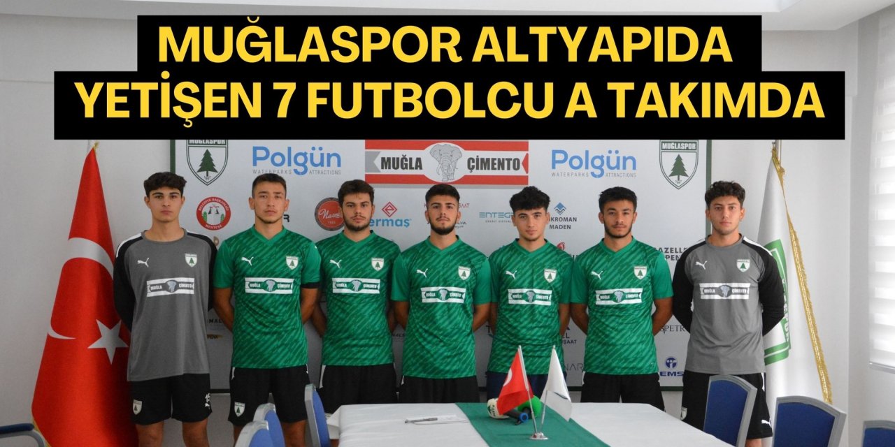 MUĞLASPOR ALTYAPIDA YETİŞEN 7 FUTBOLCU A TAKIMDA