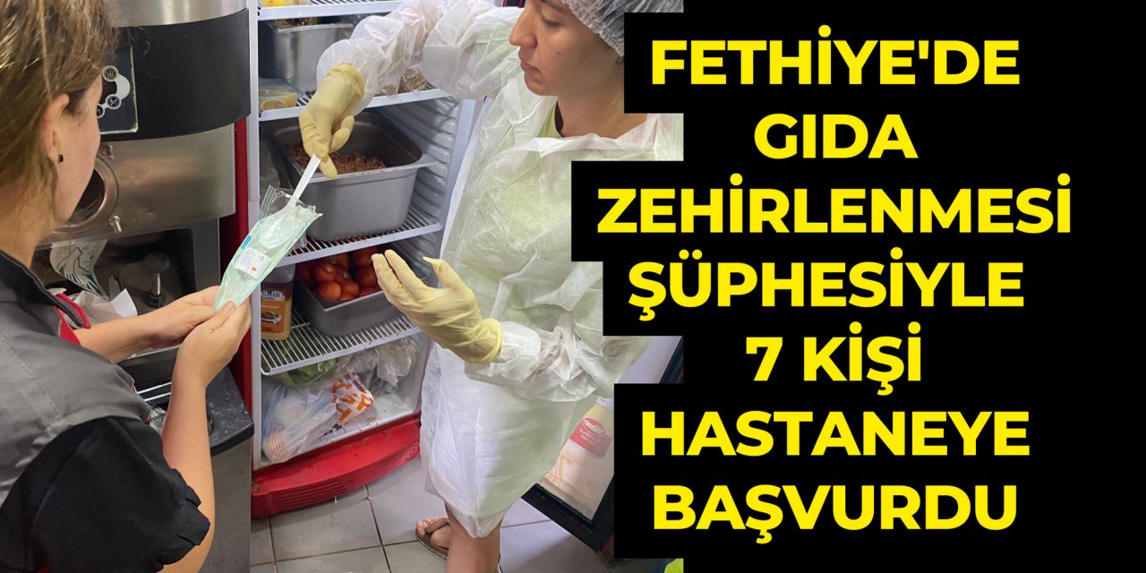 Fethiye'de gıda zehirlenmesi şüphesiyle 7 kişi hastaneye başvurdu