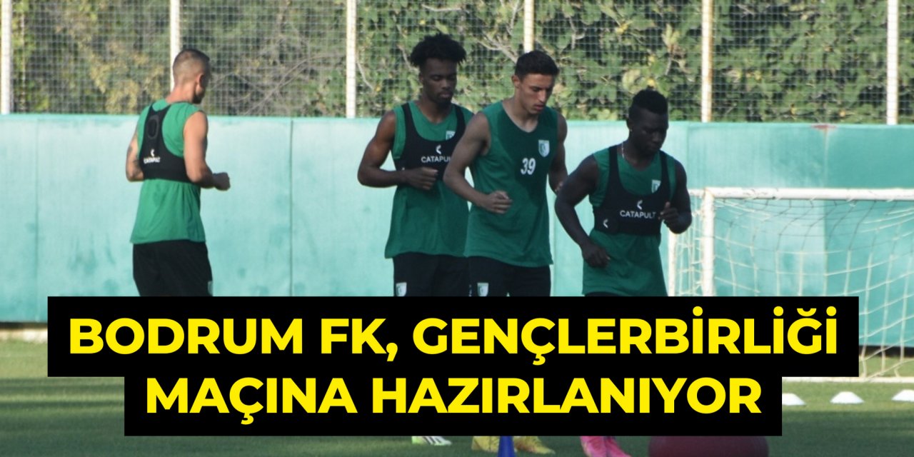 Bodrum FK, Gençlerbirliği maçına hazırlanıyor