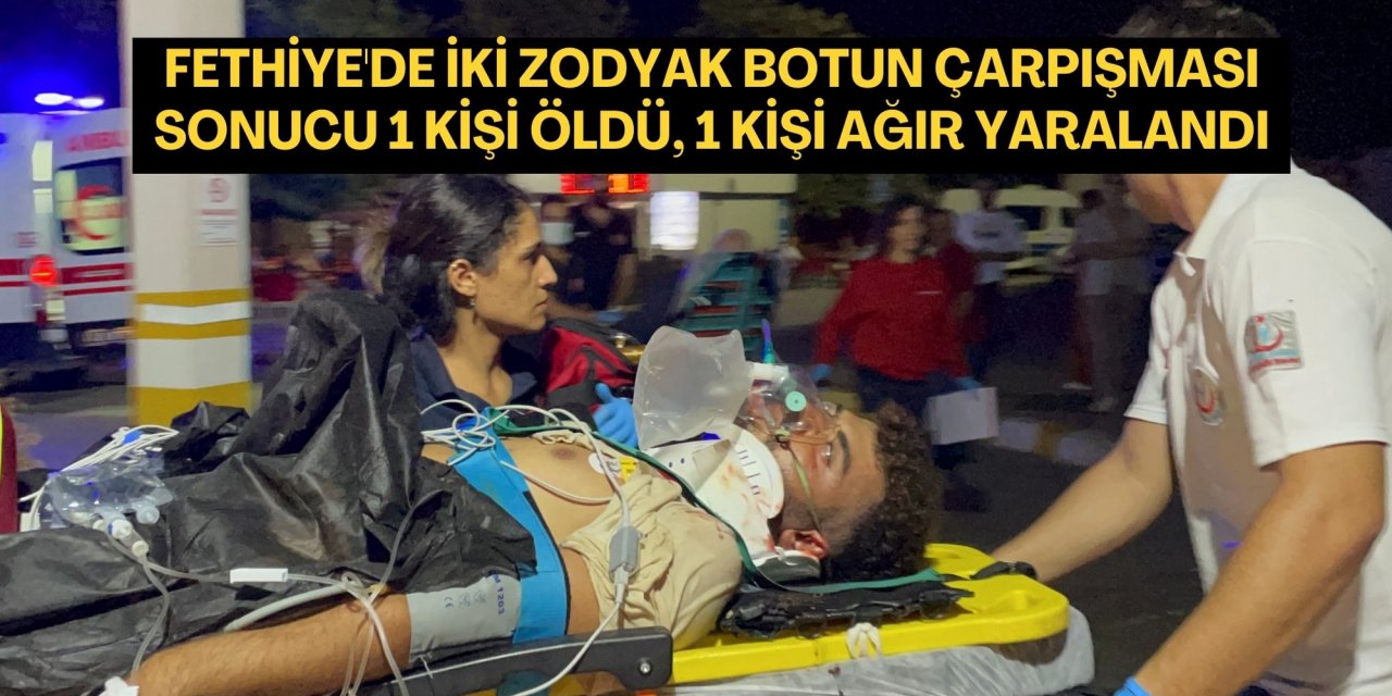 Fethiye'de iki zodyak botun çarpışması sonucu 1 kişi öldü, 1 kişi ağır yaralandı
